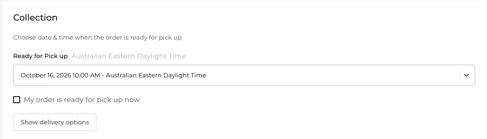 Collection section showing the ready for pick up date and time, the ready for pick up now checkbox and the Show delivery options button